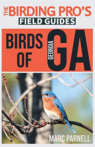 Title: Birds of Georgia (The Birding Pro's Field Guides), Author: Marc Parnell