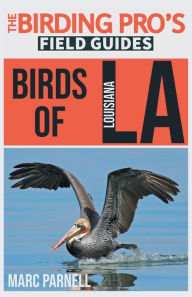 Title: Birds of Louisiana (The Birding Pro's Field Guides), Author: Marc Parnell