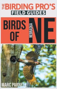 Title: Birds of Nebraska (The Birding Pro's Field Guides), Author: Marc Parnell