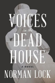 Title: Voices in the Dead House, Author: Norman Lock