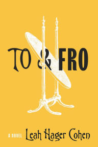 Title: To & Fro, Author: Leah Hager Cohen