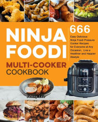 Title: Ninja Foodi Multi-Cooker Cookbook: 666 Easy Delicious Ninja Foodi Pressure Cooker Recipes for Everyone at Any Occasion, Live a Healthier and Happier lifestyle, Author: Jenny Lee