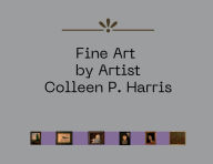 Title: Fine Art by Artist Colleen P. Harris, Author: Connie P. Wedincamp