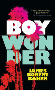 Title: Boy Wonder (Valancourt 20th Century Classics), Author: James Robert Baker