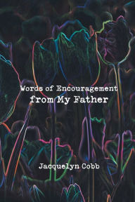 Title: Words of Encouragement from My Father, Author: Jacquelyn Cobb