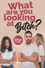 Title: What Are You Looking at Bitch?, Author: Dr. Mohsen El-Guindy