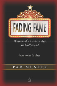 Title: Fading Fame: Women of a Certain Age in Hollywood, Author: Pam Munter
