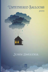 Title: Untethered Balloons: Poems, Author: John Sweeder