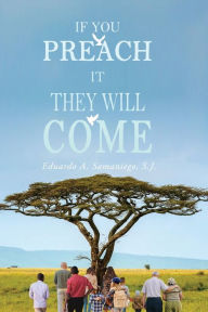Title: If You Preach It They Will Come, Author: Eduardo A. Samaniego