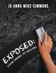 Title: Exposed: From Hiding to Healing, Author: Jo Anna Mike-Simmons