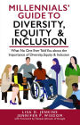 Millennials' Guide to Diversity, Equity & Inclusion: What No One Ever Told You About The Importance of Diversity, Equity, and Inclusion