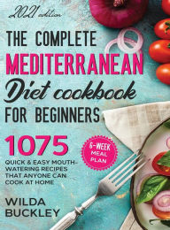 Title: The Complete Mediterranean Diet Cookbook for Beginners, Author: Wilda Buckley