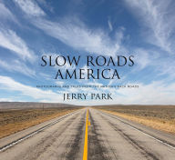 Title: Slow Roads America: Photographs and Tales From the Nation's Back Roads, Author: Jerry Park