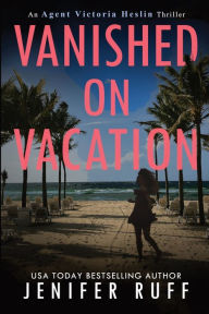 Title: Vanished on Vacation, Author: Jenifer Ruff