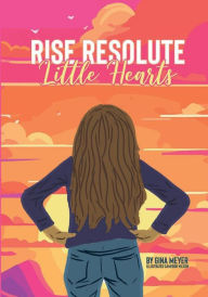 Title: Rise Resolute, Little Hearts, Author: Gina Meyer