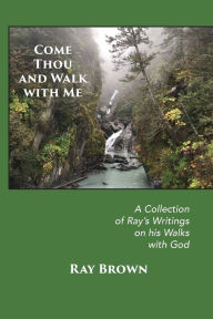 Title: Come Thou and Walk with Me, Author: Ray Brown