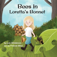 Title: Bees in Loretta's Bonnet, Author: Lois Wickstrom