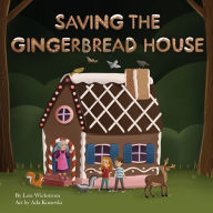 Title: Saving the Gingerbread House: A Science Folktale, Author: Lois Wickstrom