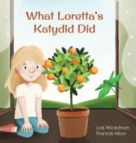 Title: What Loretta's Katydid Did, Author: Lois Wickstrom