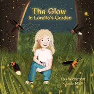 Title: The Glow in Loretta's Garden, Author: Lois Wickstrom