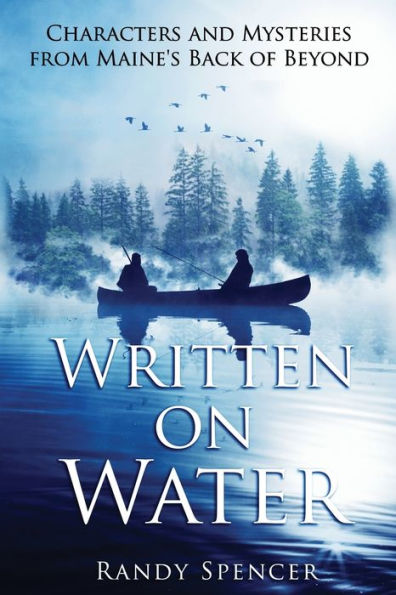 Written on Water: Characters and Mysteries from Maine's Back of Beyond