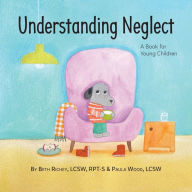 Title: Understanding Neglect: A Book for Young Children, Author: Beth Richey