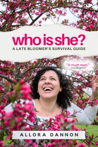 Title: Who Is She?: A Late Bloomer's Survival Guide, Author: Allora Dannon
