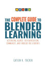 Complete Guide to Blended Learning: Activating Agency, Differentiation, Community, and Inquiry for Students (Essential guide to strategies and tools to enhance student learning in blended environments)