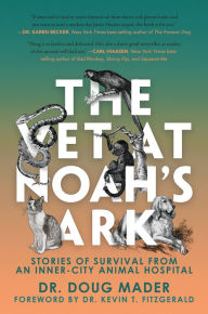 Title: The Vet at Noah's Ark: Stories of Survival from an Inner-City Animal Hospital, Author: Doug Mader