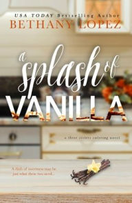 Title: A Splash of Vanilla, Author: Bethany Lopez