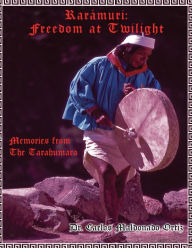 Title: RarÃ¯Â¿Â½muri: Memories from The Tarahumara, Author: Doctor Carlos Maldonado Ortiz