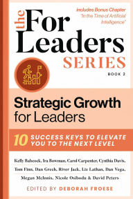 Title: Strategic Growth for Leaders: 10 Success Keys to Elevate You to the Next Level, Author: Deborah Froese