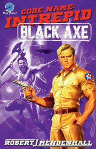 Title: Black Axe: Code Name: Intrepid Book Three, Author: Robert J. Mendenhall