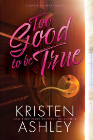 Title: Too Good to Be True, Author: Kristen Ashley