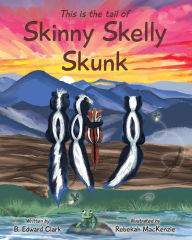 Title: Skinny Skelly Skunk, Author: B. Edward Clark