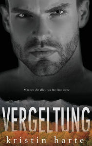 Title: Vergeltung: Ein Männer, die alles tun für ihre Liebe Roman, Author: Kristin Harte