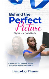 Title: Behind the Perfect Picture, Author: Deana-Kay Thomas