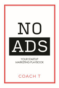Title: No Ads: Your Startup Marketing Playbook, Author: Coach T