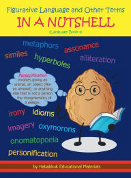 Title: Figurative Language and Other Terms IN A NUTSHELL: Language Book 4, Author: Habakkuk Educational Materials