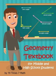 Title: Geometry Textbook for Middle and High School Students, Author: 70 Times 7 Math