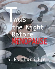 Title: 'Twas the Night Before MENOPAUSE, Author: S. R. Claridge
