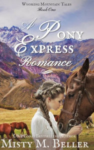 Title: A Pony Express Romance, Author: Misty M Beller