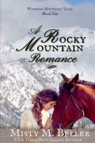 Title: A Rocky Mountain Romance, Author: Misty M. Beller