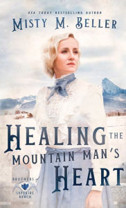 Title: Healing the Mountain Man's Heart, Author: Misty M Beller