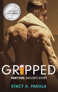 Title: Gripped Part 5: Taylor's Story, Author: Stacy A Padula