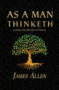 Title: As a Man Thinketh - the Original 1902 Classic (includes the Mastery of Destiny) (Reader's Library Classics), Author: James Allen