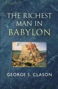 Title: The Richest Man in Babylon - The Original 1926 Classic (Reader's Library Classics), Author: George S Clason