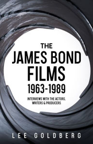 Title: The James Bond Films 1963-1989: Interviews with the Actors, Writers and Producers, Author: Lee Goldberg