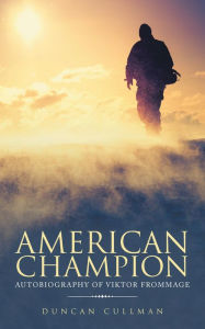 Title: American Champion: Autobiography of Viktor Frommage, Author: Duncan Cullman