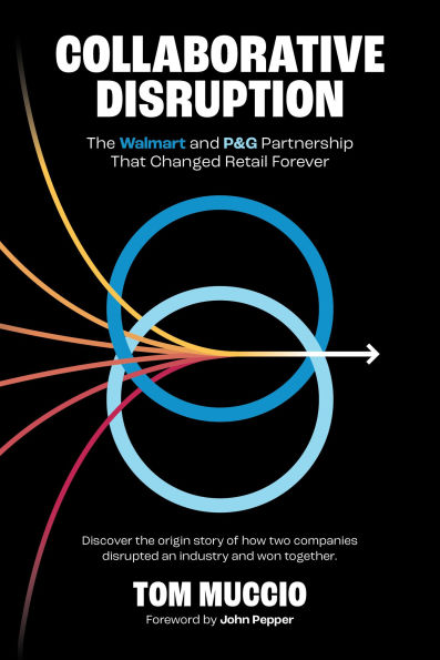 Collaborative Disruption: The Walmart and P&G Partnership That Changed Retail Forever